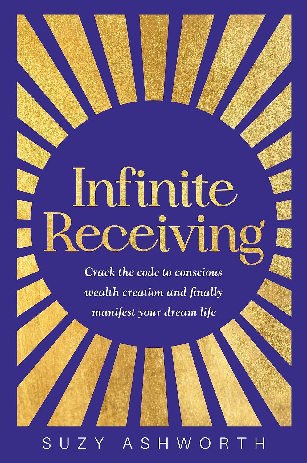 Infinite Receiving: Crack the Code of Conscious Wealth Creation and Manifest Your Dream Life