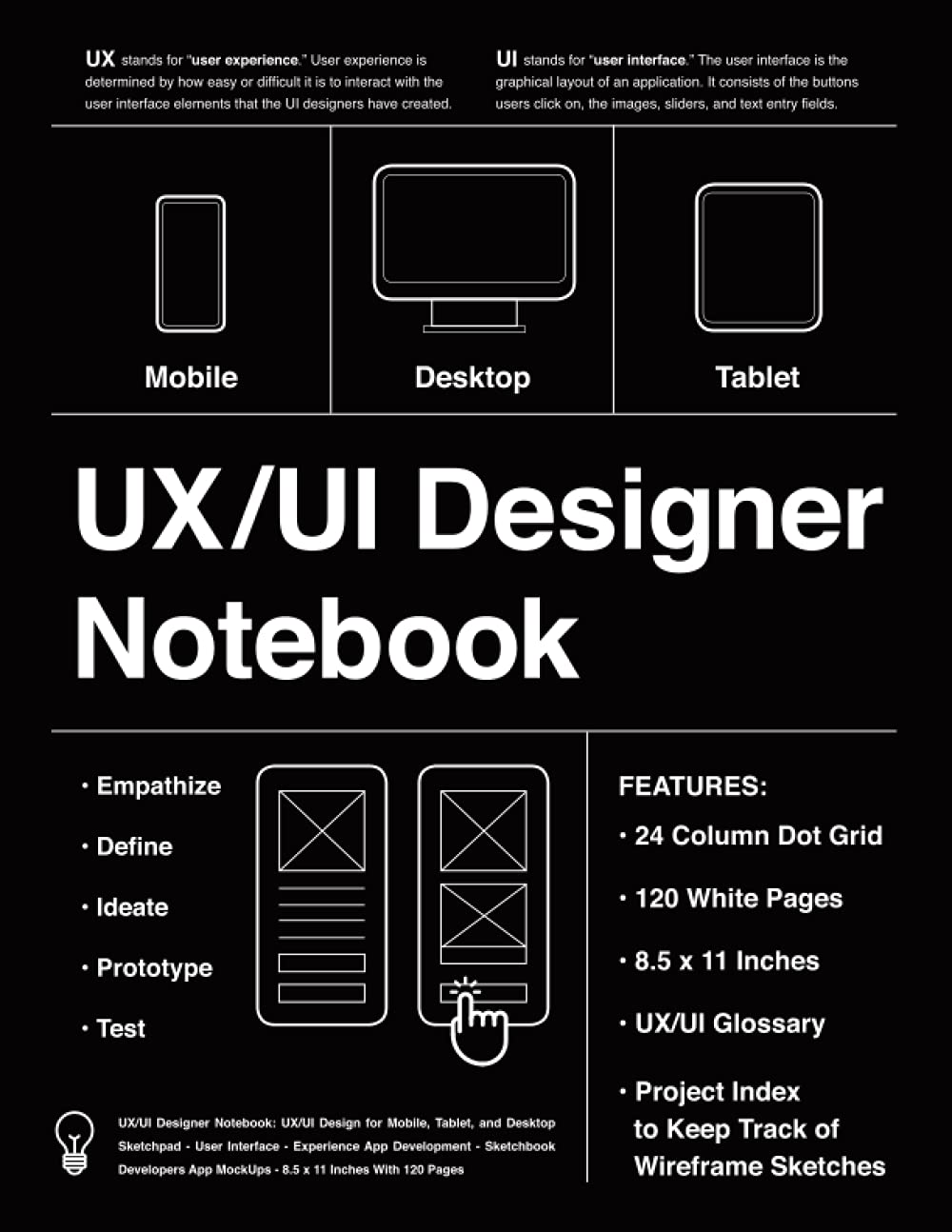 UX/UI Designer Notebook: UX/UI Wireframes Notebook: UX/UI Design for Mobile, Tablet, and Desktop - Sketchpad - User Interface - Experience App ... App Mockups - 8.5 X 11 Inches with 120 Pages image number 1