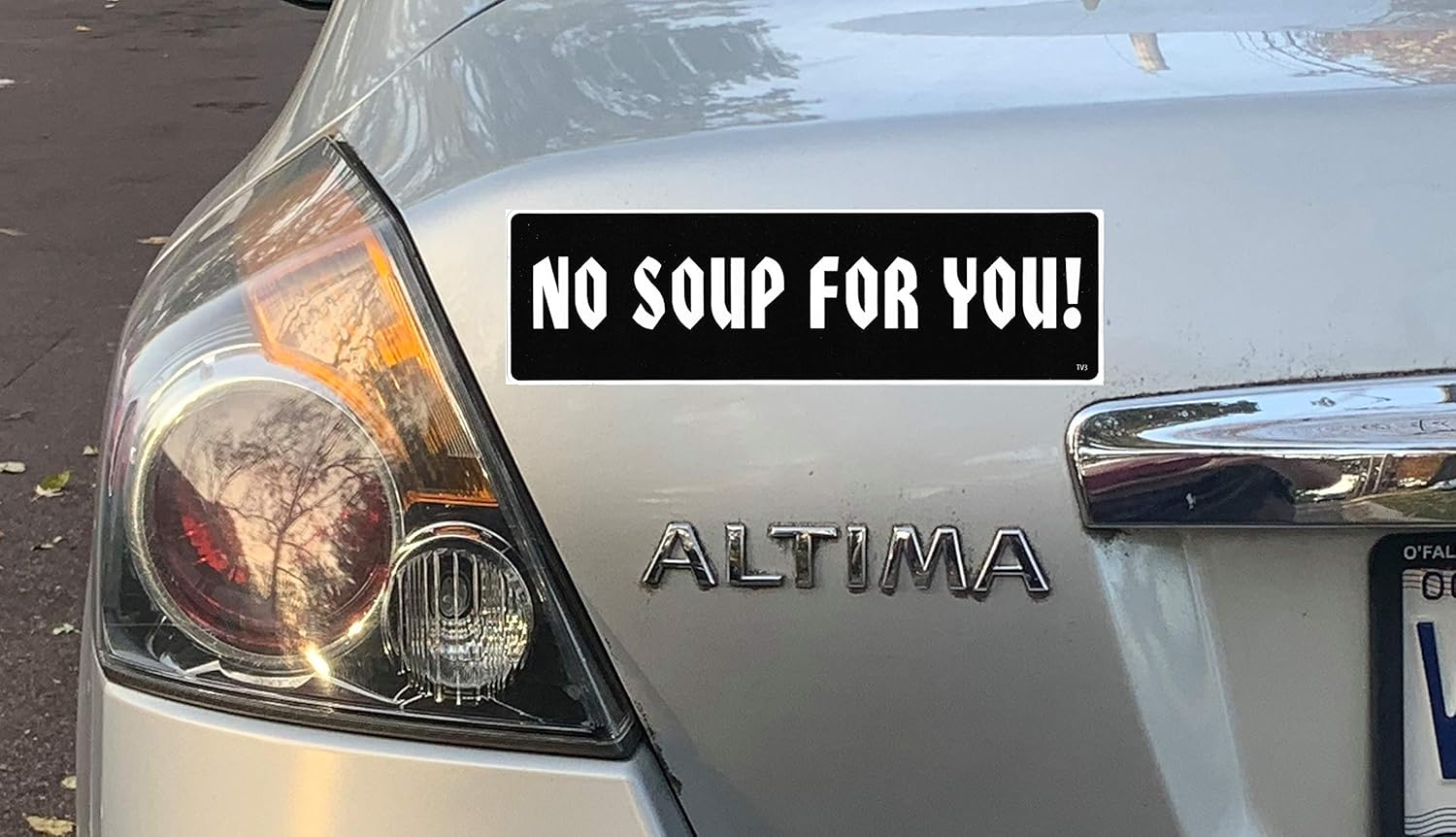 Gear Tatz - NO Soup for You - TV Show Tribute Bumper Sticker - 3 X 10 Inches - Professionally Made in the USA - Vinyl Decal