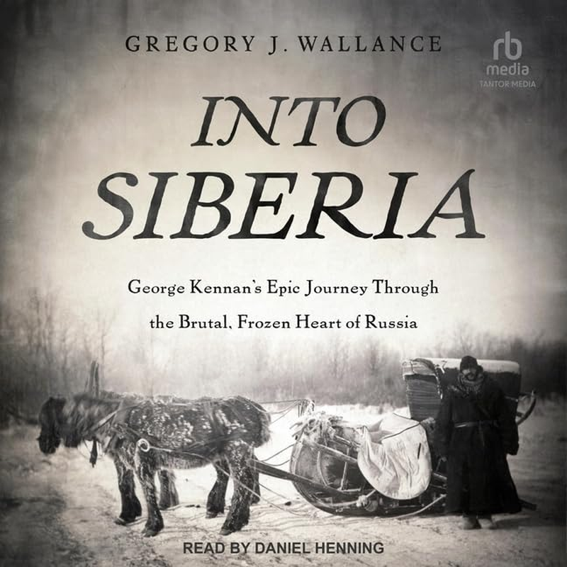 Into Siberia: George Kennan'S Epic Journey through the Brutal, Frozen Heart of Russia image number 2