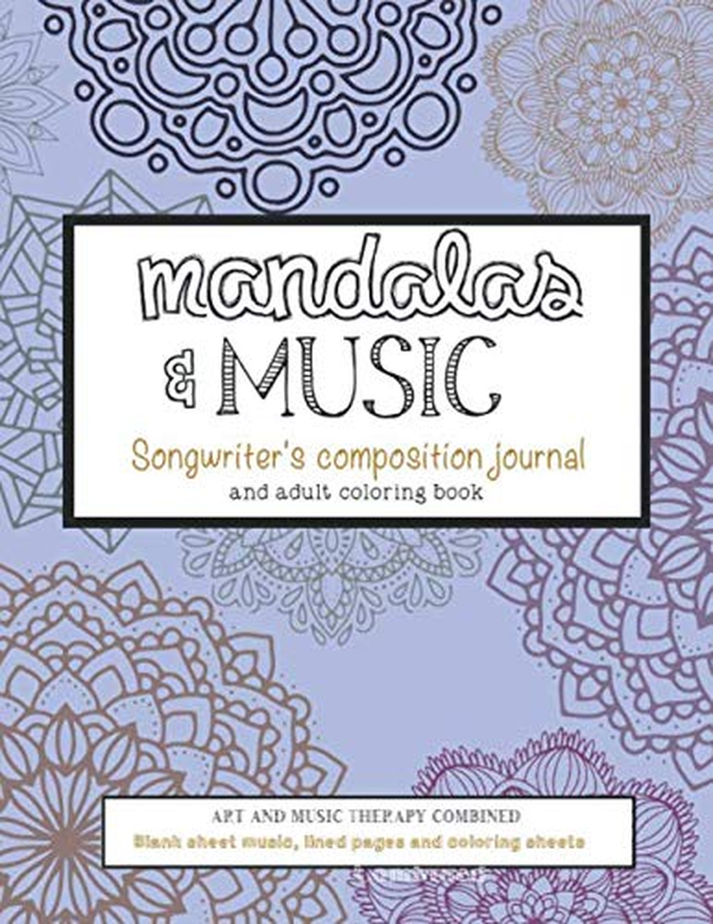 Mandalas and Music Songwriter'S Composition Journal and Adult Coloring Book.: Art and Music Therapy Combined. Blank Sheet Music, Lined Pages and Coloring Sheets image number 1