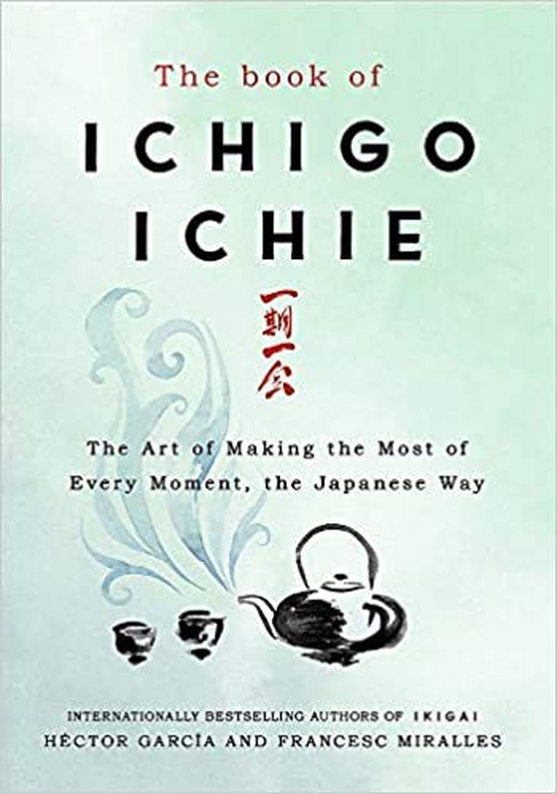 The Book of Ichigo Ichie: the Art of Making the Most of Every Moment, the Japanese Way image number 1