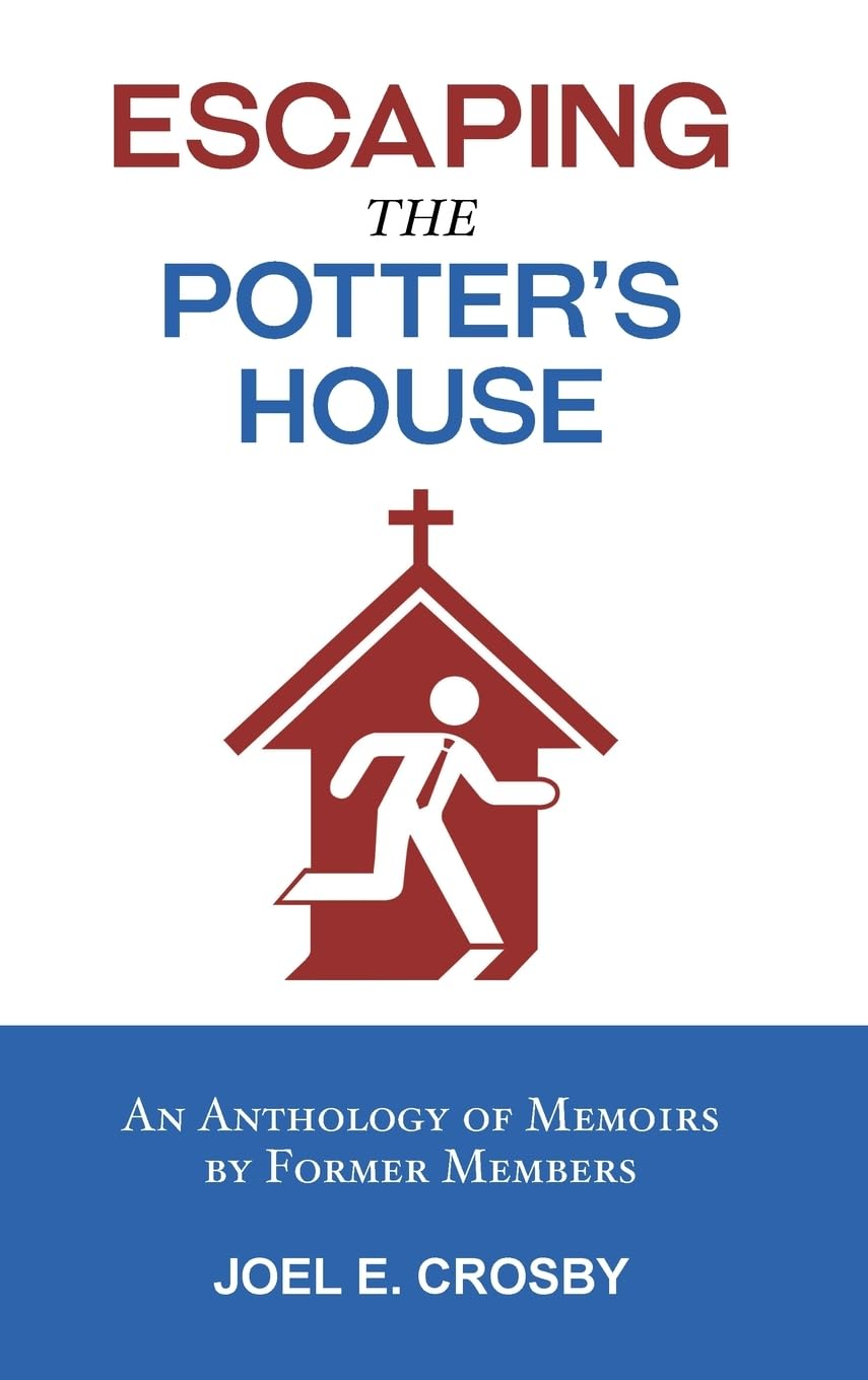 Escaping the Potter'S House: an Anthology of Memoirs by Former Members
