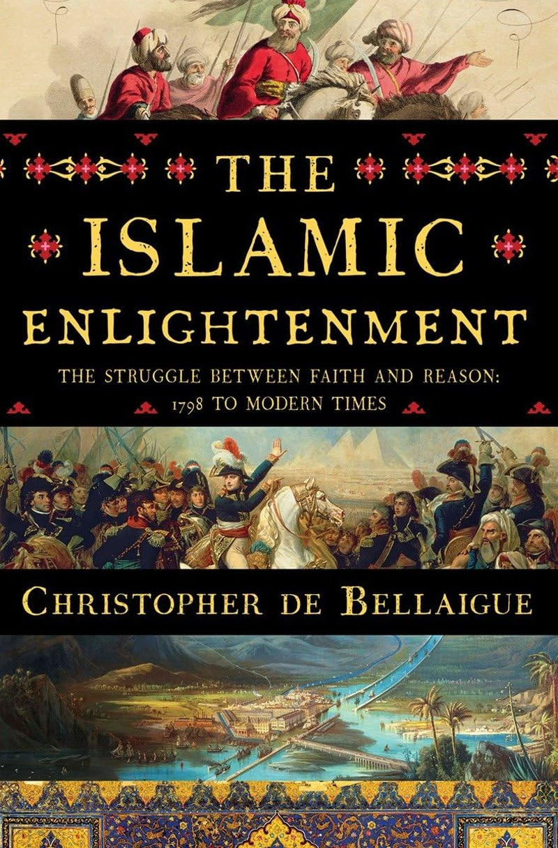 The Islamic Enlightenment &ndash; the Struggle between Faith and Reason, 1798 to Modern Times
