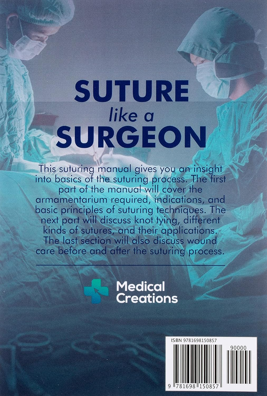 Suture like a Surgeon: a Doctor&rsquo;S Guide to Surgical Knots and Suturing Techniques Used in the Departments of Surgery, Emergency Medicine, and Family Medicine
