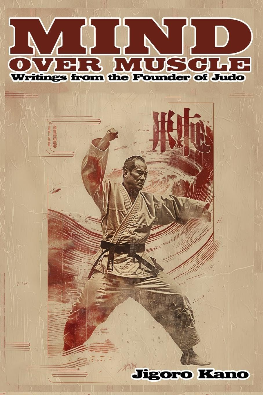 Mind over Muscle: Writings from the Founder of Judo