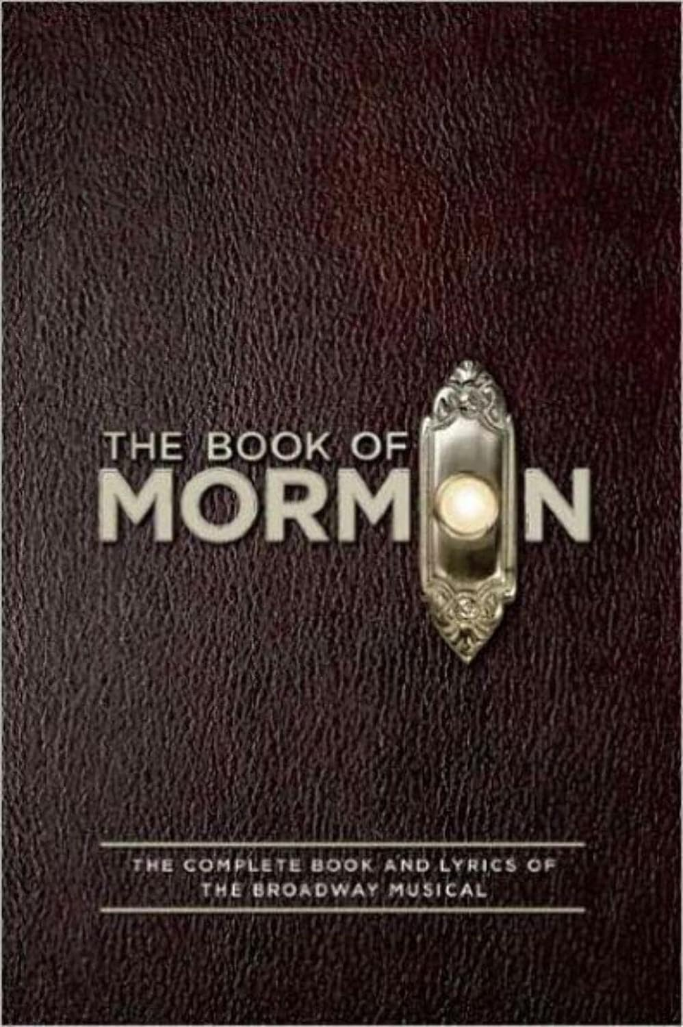 The Book of Mormon: the Complete Book and Lyrics of the Broadway Musical
