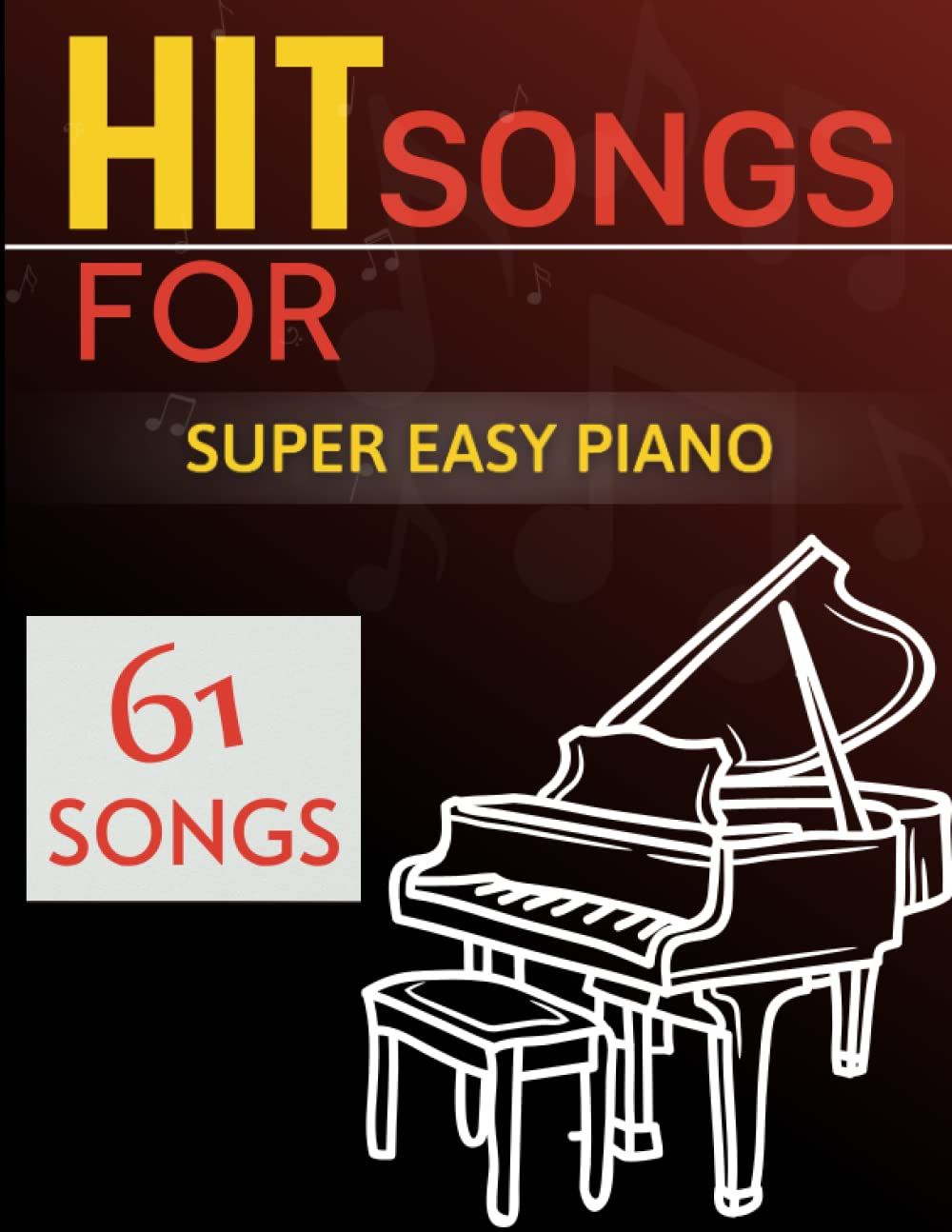 61 Hit Songs for Super Easy Piano: Selection of Favorite Songs for Beginners