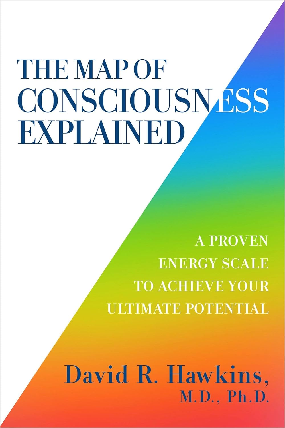 Map of Consciousness Explained: a Proven Energy Scale to Actualize Your Ultimate Potential
