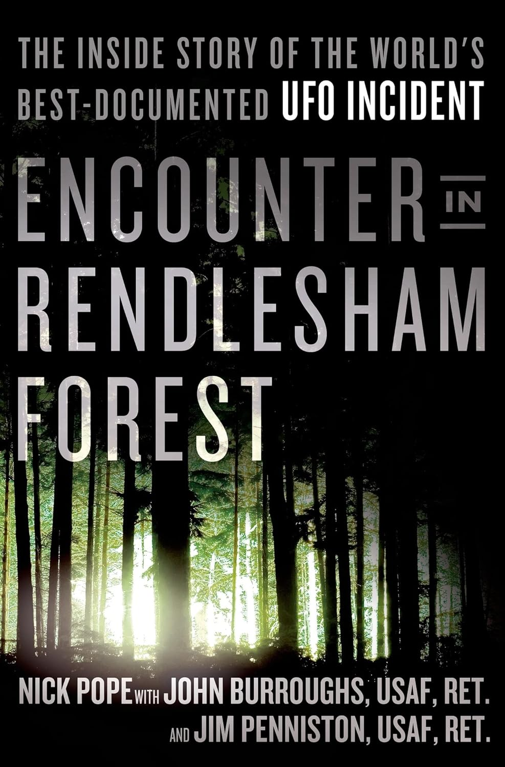 Encounter in Rendlesham Forest: the inside Story of the World'S Best-Documented UFO Incident