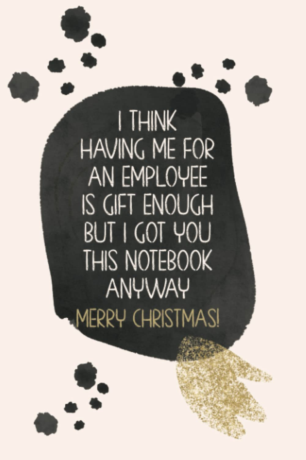 Funny Christmas Gifts for Boss: Unique Notebook for Boss Men and Women from Employee Cute Christmas Present Better than a Card Gag Gift Journal I Think Having Me For