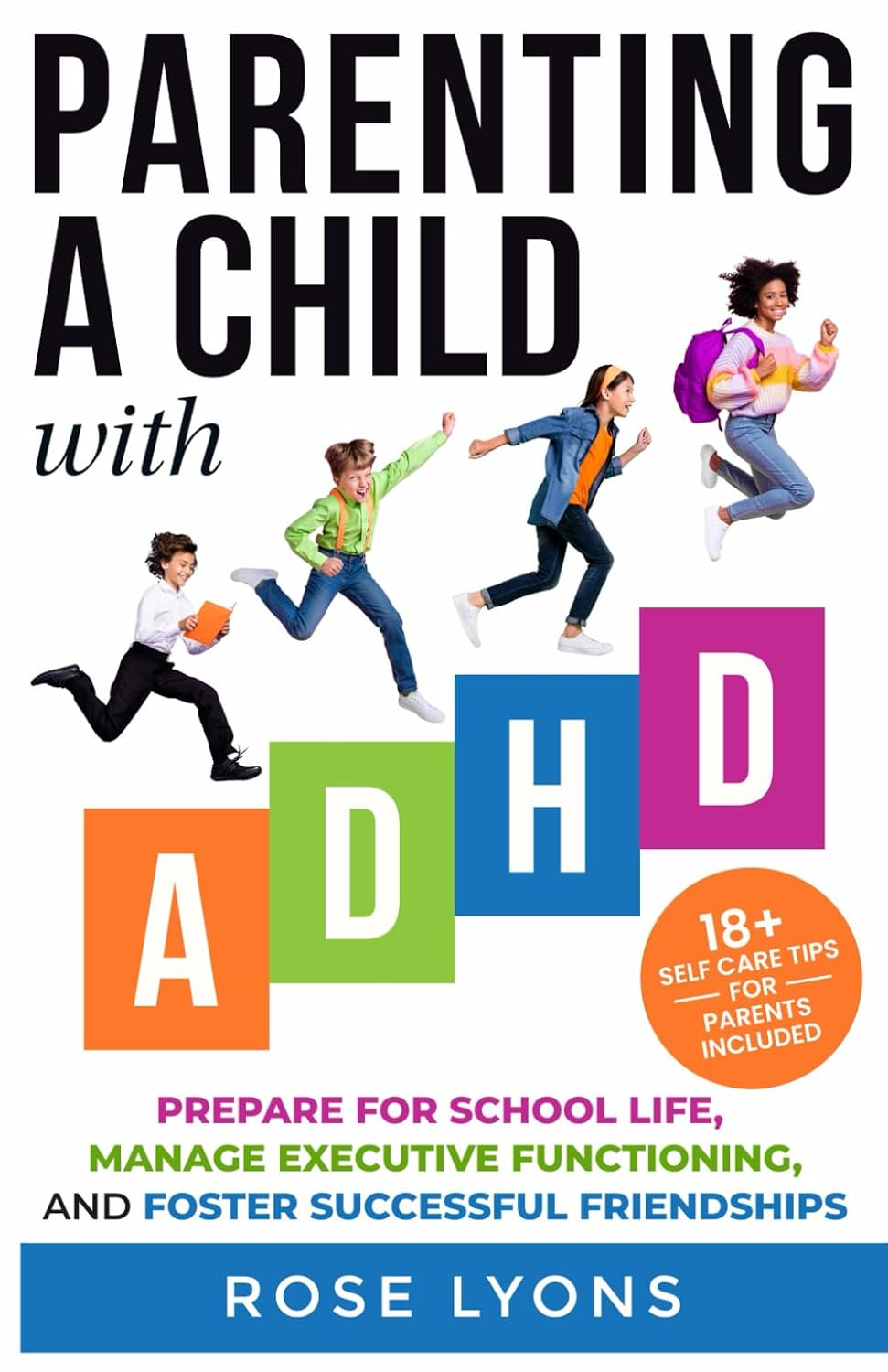 Parenting a Child with ADHD: How to Prepare Your Child for School Life, Integrate Executive Functioning Skills, and Foster Successful Friendships