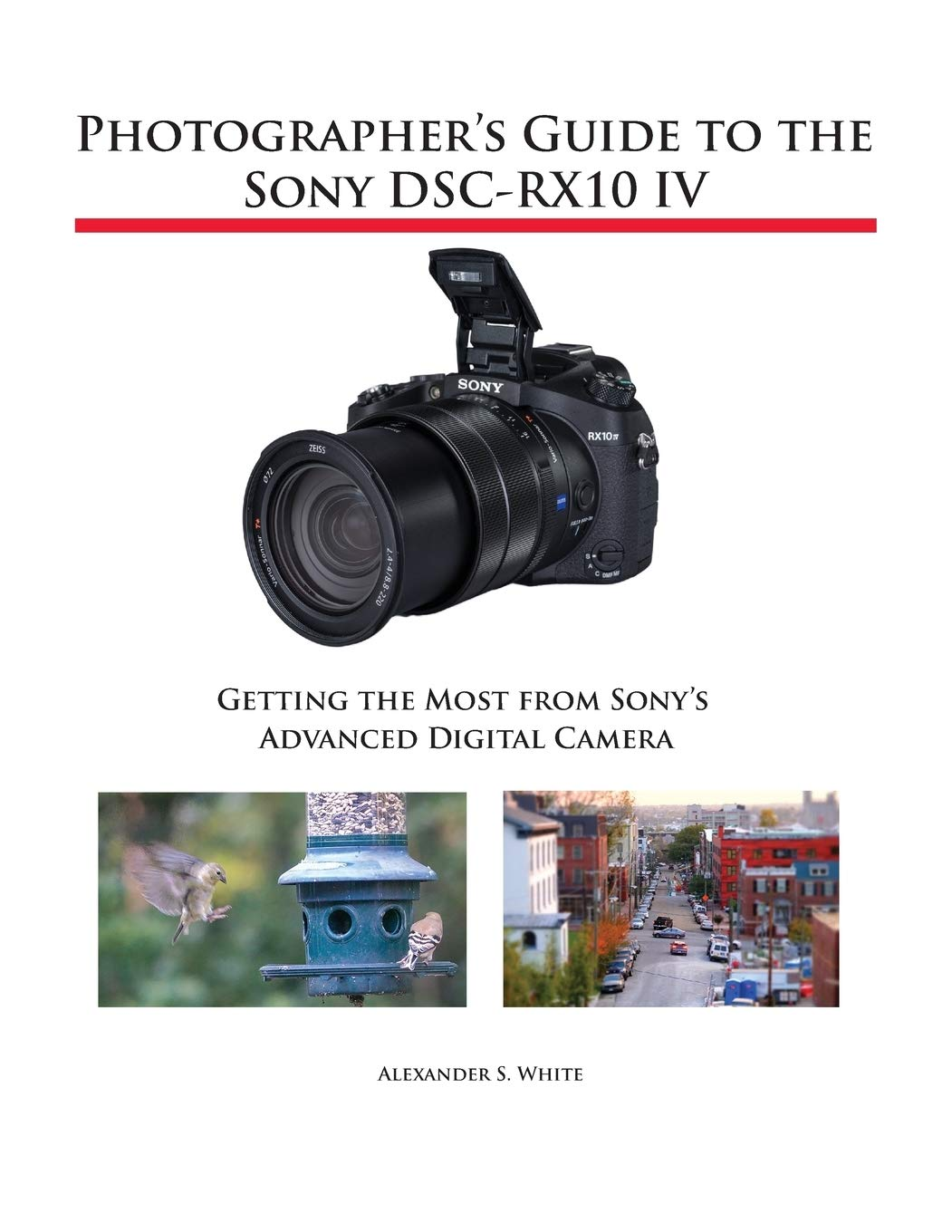 Photographer'S Guide to the Sony DSC-RX10 IV: Getting the Most from Sony'S Advanced Digital Camera