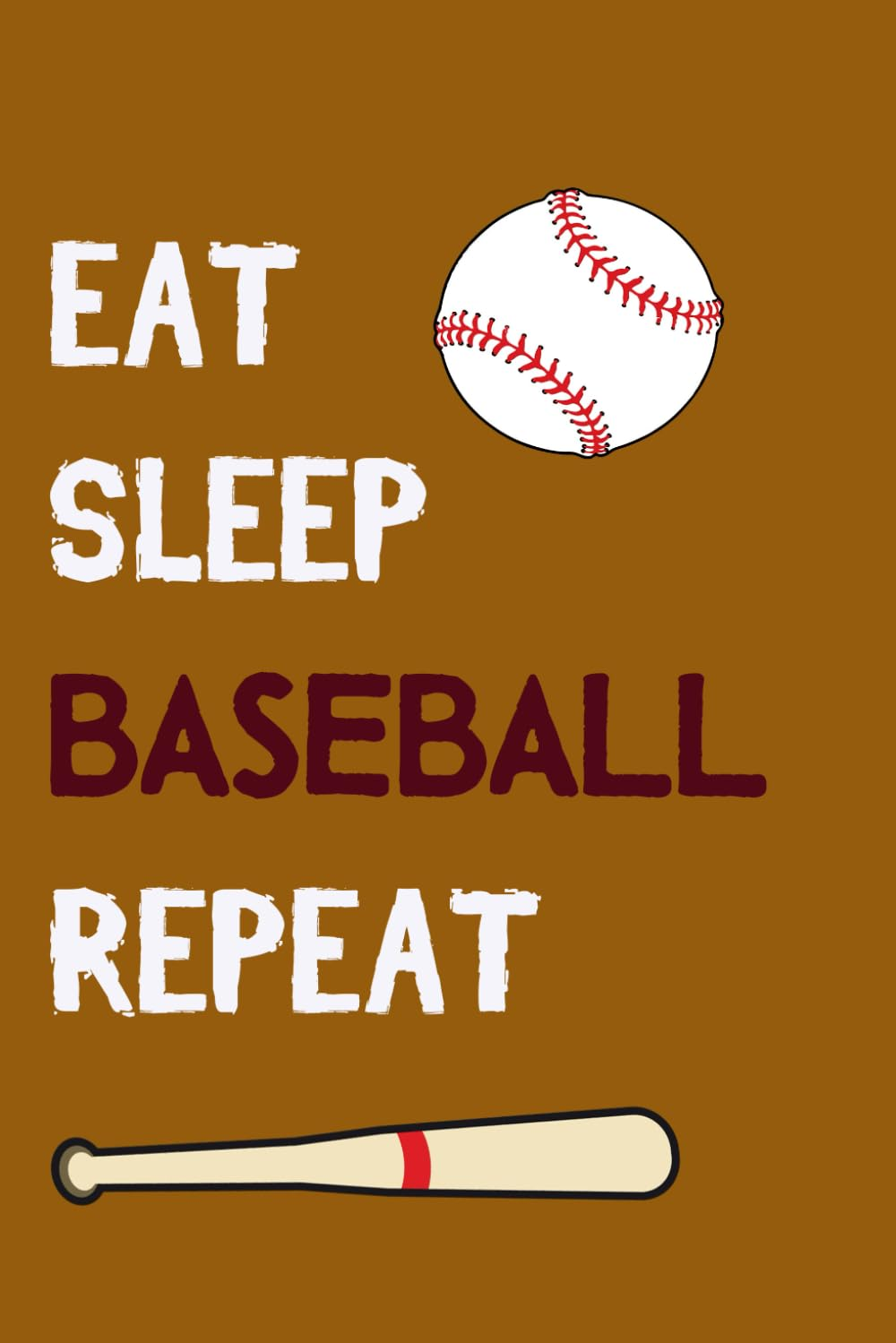 Eat Sleep Baseball Repeat: Cool Baseball Sport Notebook Gift for Men Women Kids Journal (6*9) Inches 120 Pages