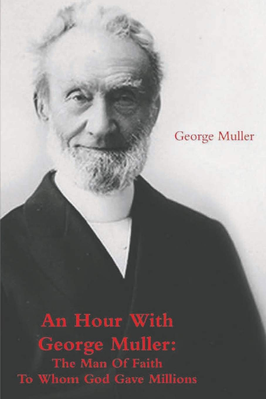 An Hour with George Muller: the Man of Faith to Whom God Gave Millions