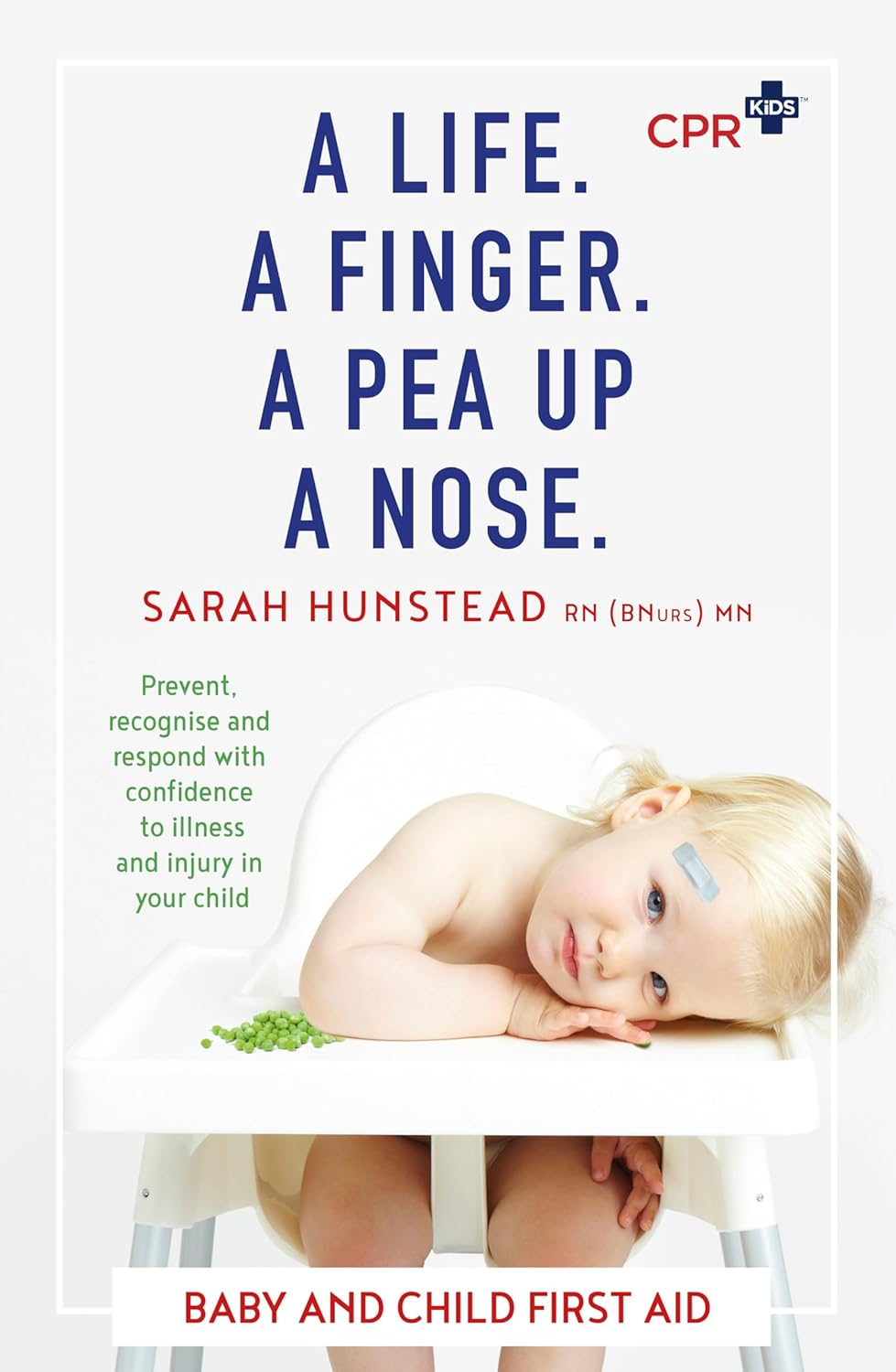 A Life. a Finger. a Pea up a Nose: CPR KIDS Essential First Aid Guide for Babies and Children