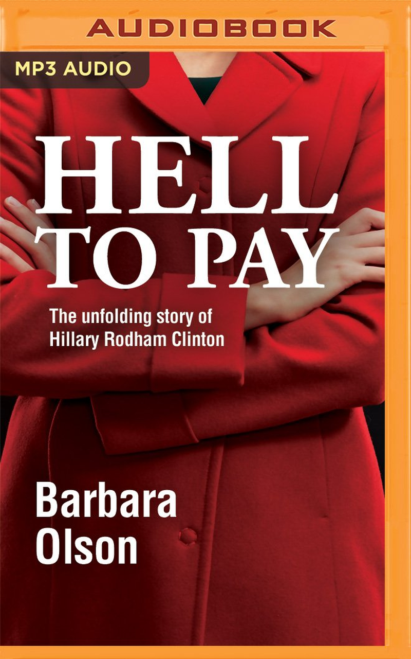 Hell to Pay: the Unfolding Story of Hillary Rodham Clinton