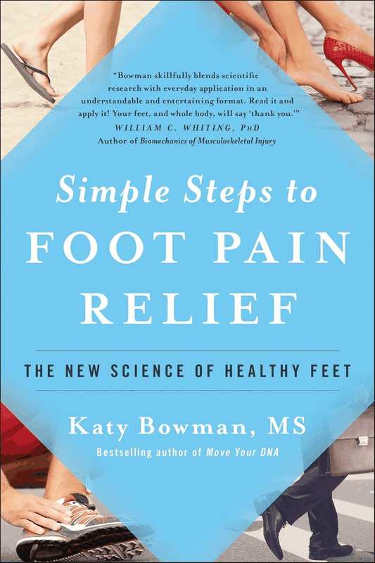 Simple Steps to Foot Pain Relief: the New Science of Healthy Feet