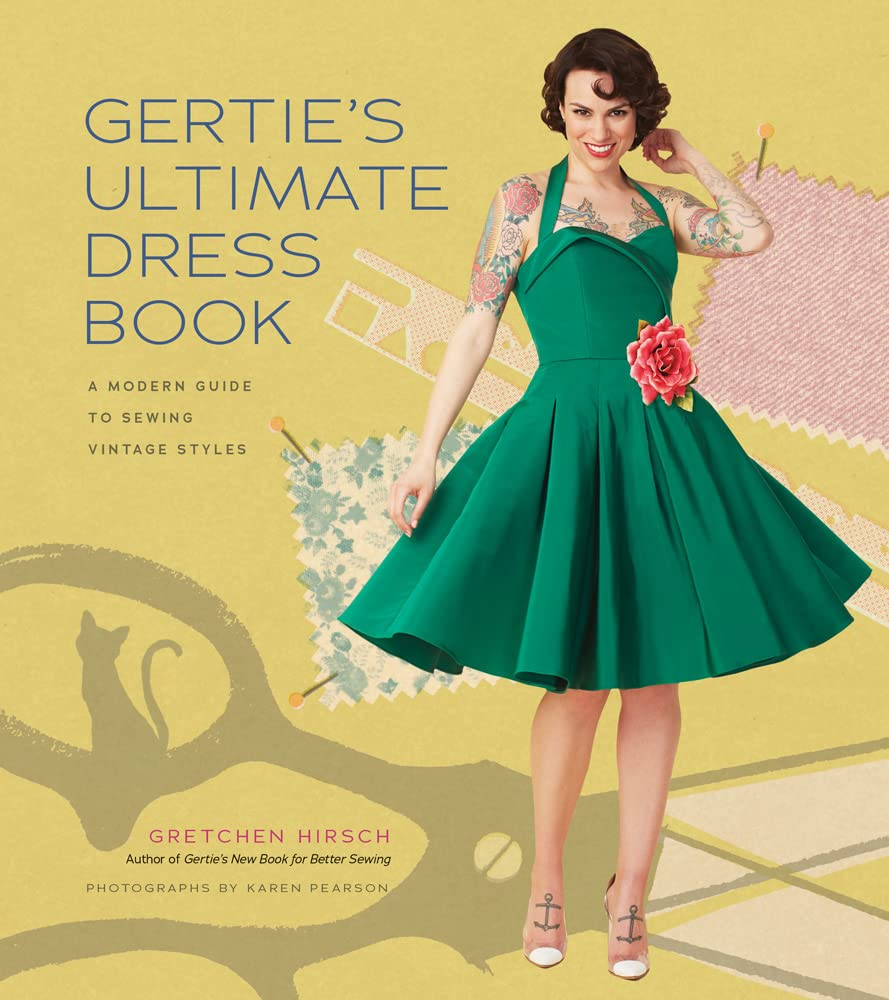 Gertie'S Ultimate Dress Book: a Modern Guide to Sewing Fabulous Vintage Styles