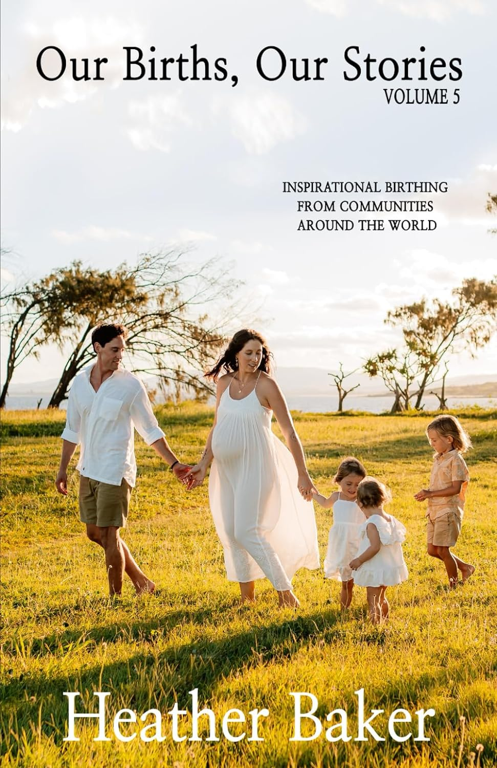 Our Births, Our Stories 5: Inspirational Birthing from Communities around the World