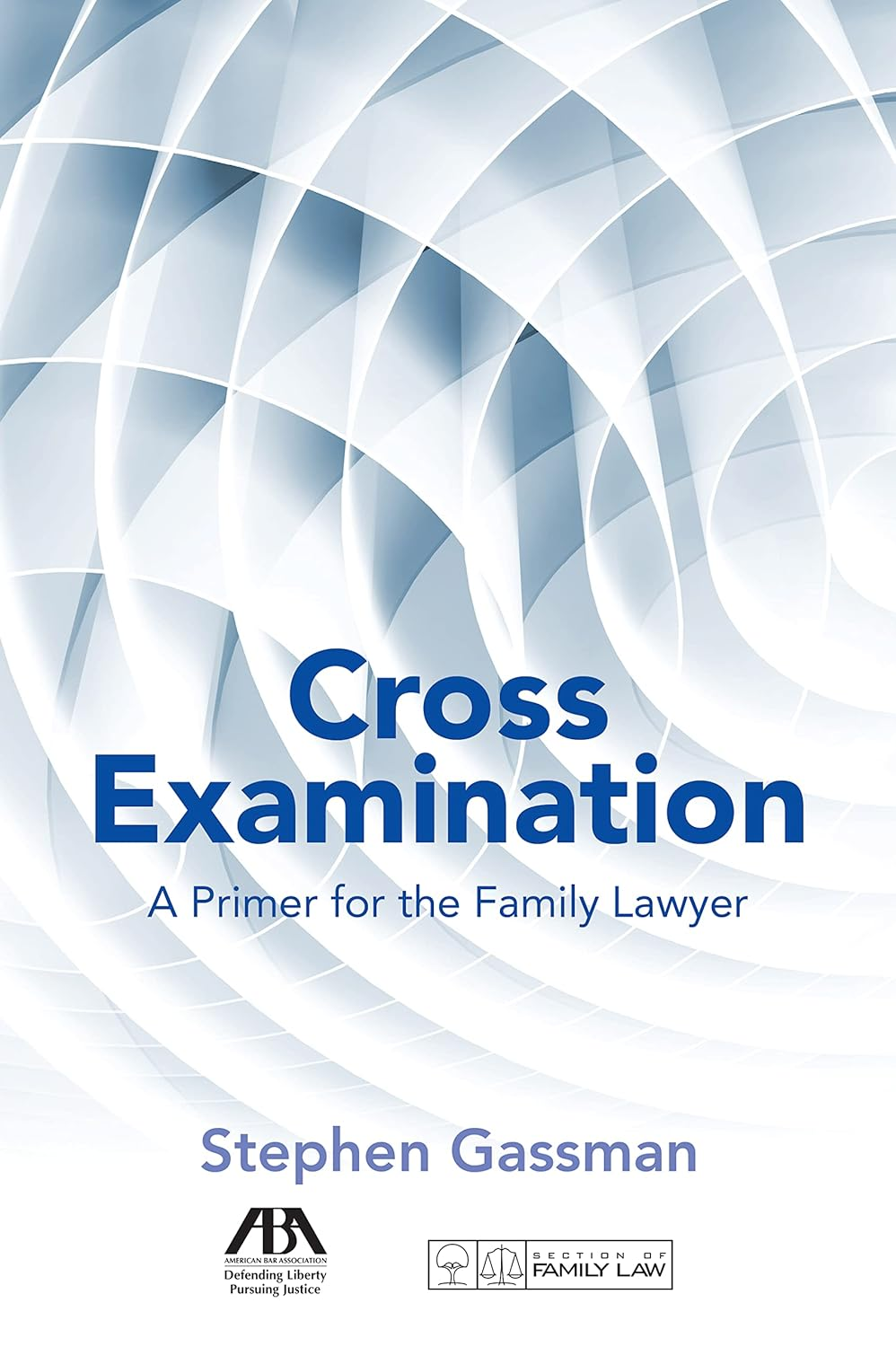 Cross Examination: a Primer for the Family Lawyer