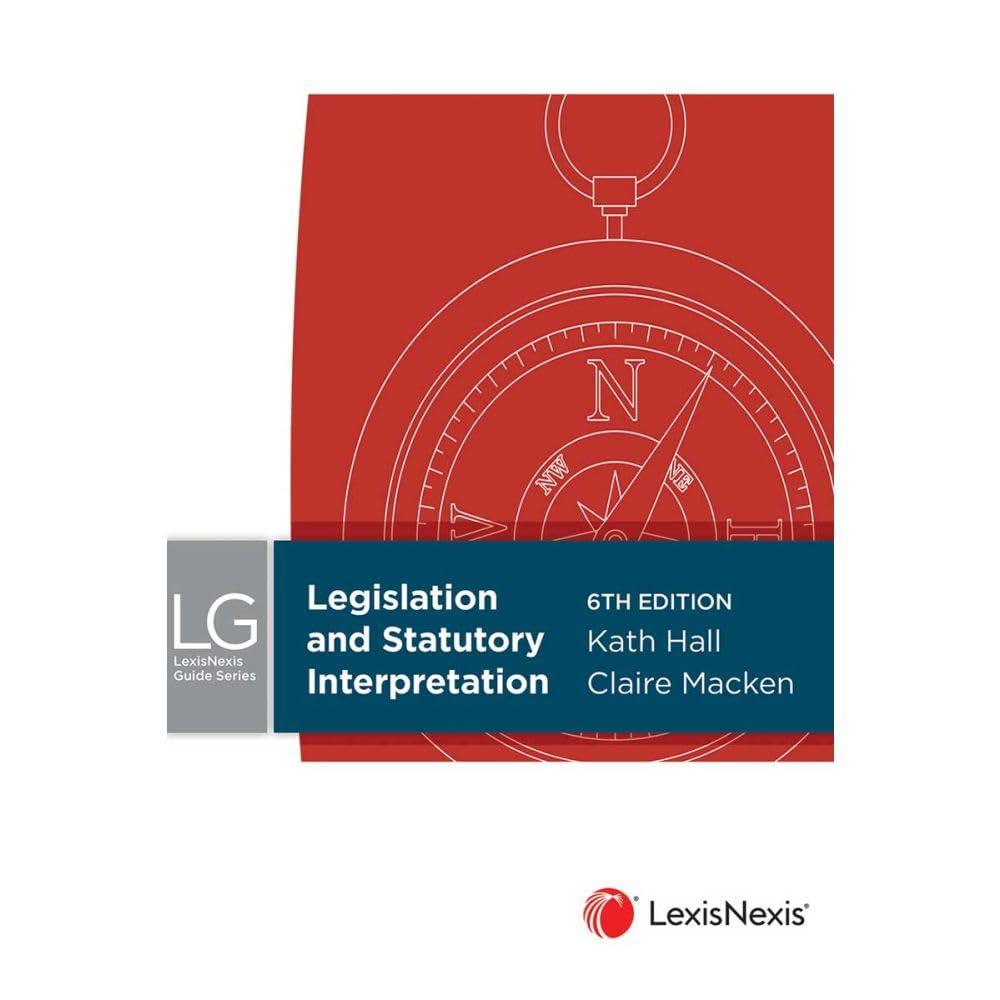 Lexisnexis Guide: Legislation and Statutory Interpretation, 6Th Edition (Paperback)