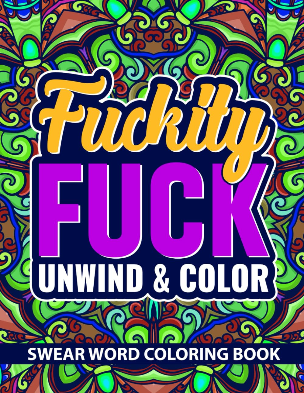 Bad Word Adult Coloring Book: Fuckity Fuck Unwind & Color | Calming Coloring Book Adult | Adult Swear Word Coloring Book | Large 8.5 in X 11 in | Stress Relief Coloring Book Easy