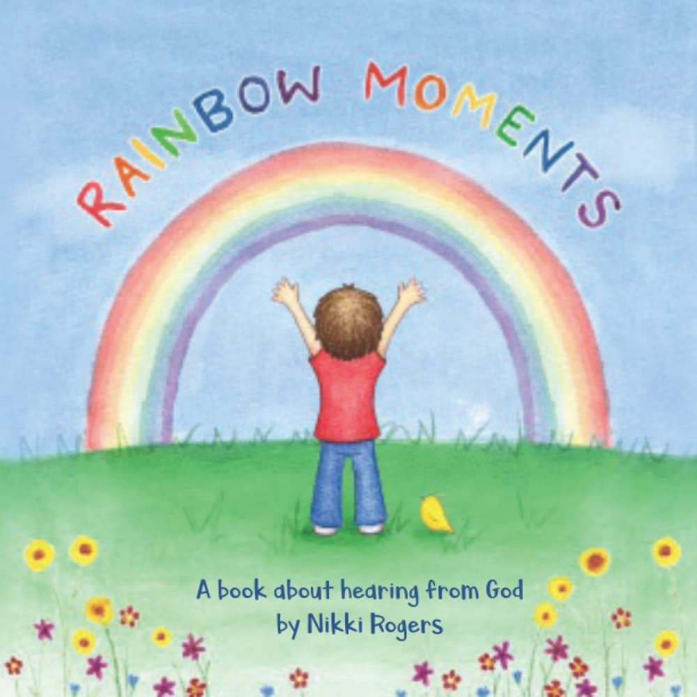 Rainbow Moments: a Book about Hearing from God: 7