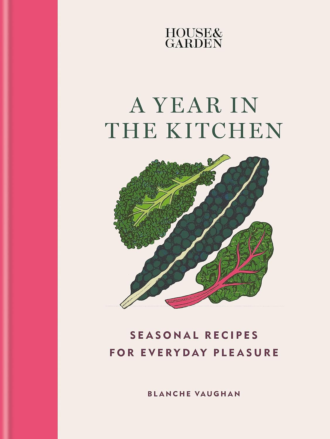 House & Garden a Year in the Kitchen: Seasonal Recipes for Everyday Pleasure