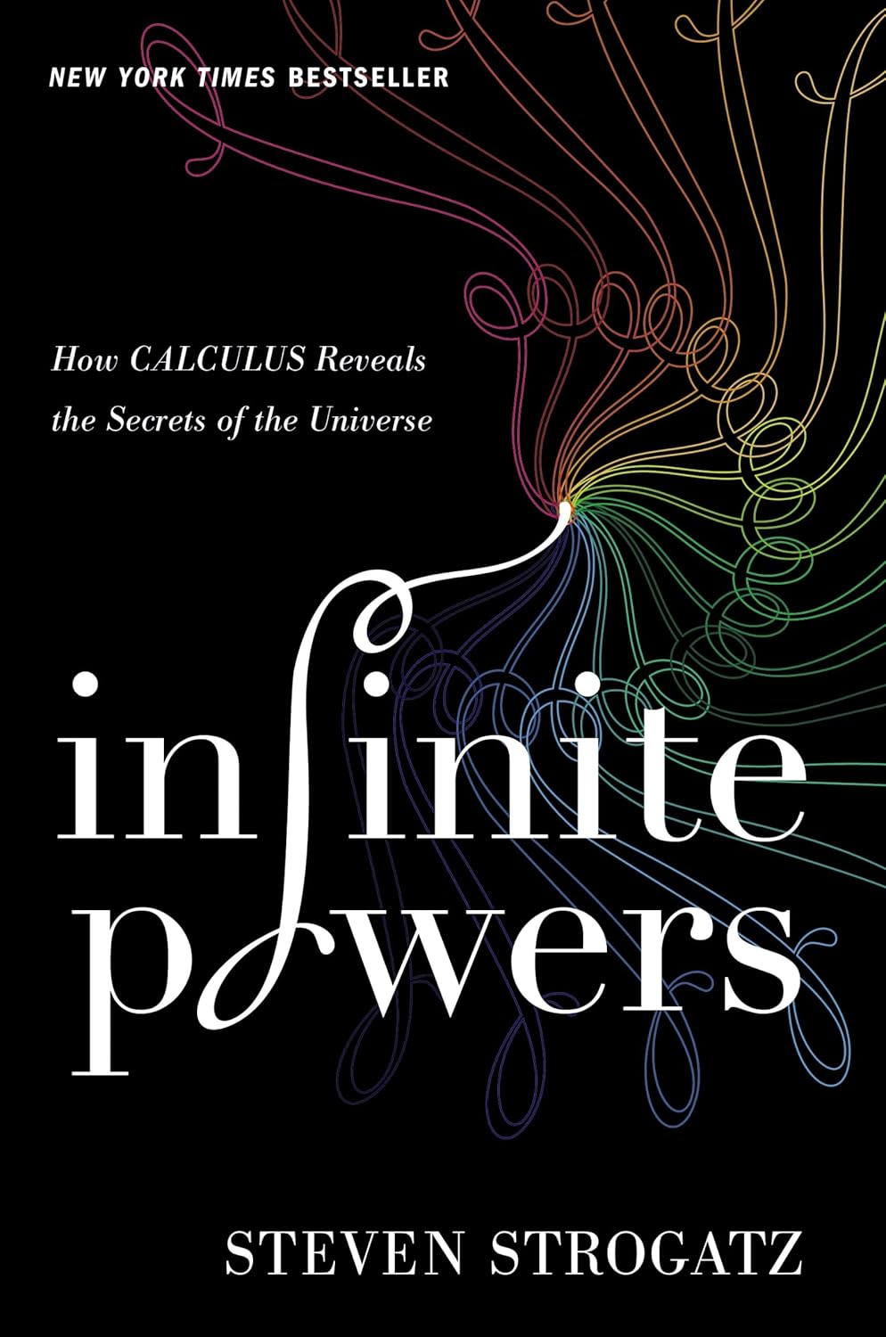 Infinite Powers: How Calculus Reveals the Secrets of the Universe
