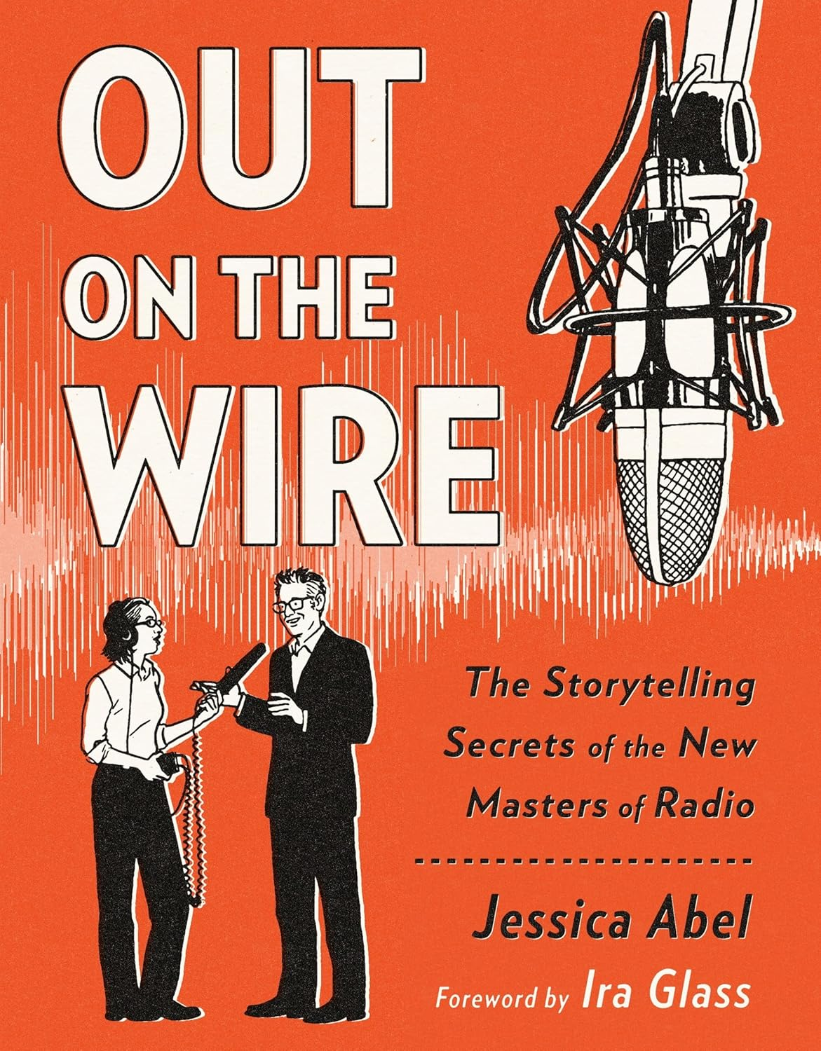 Out on the Wire: the Storytelling Secrets of the New Masters of Radio