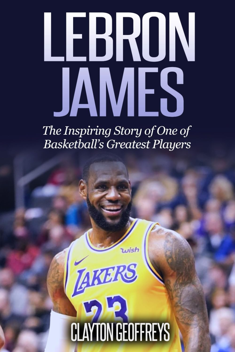 Lebron James: the Inspiring Story of One of Basketball'S Greatest Players