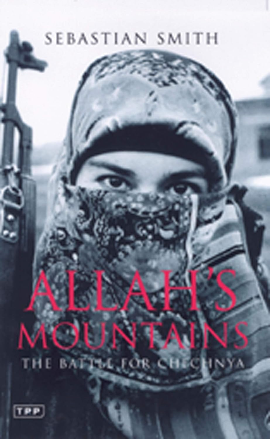 Allah'S Mountains: the Battle for Chechnya: the Battle for Chechnya, New Edition