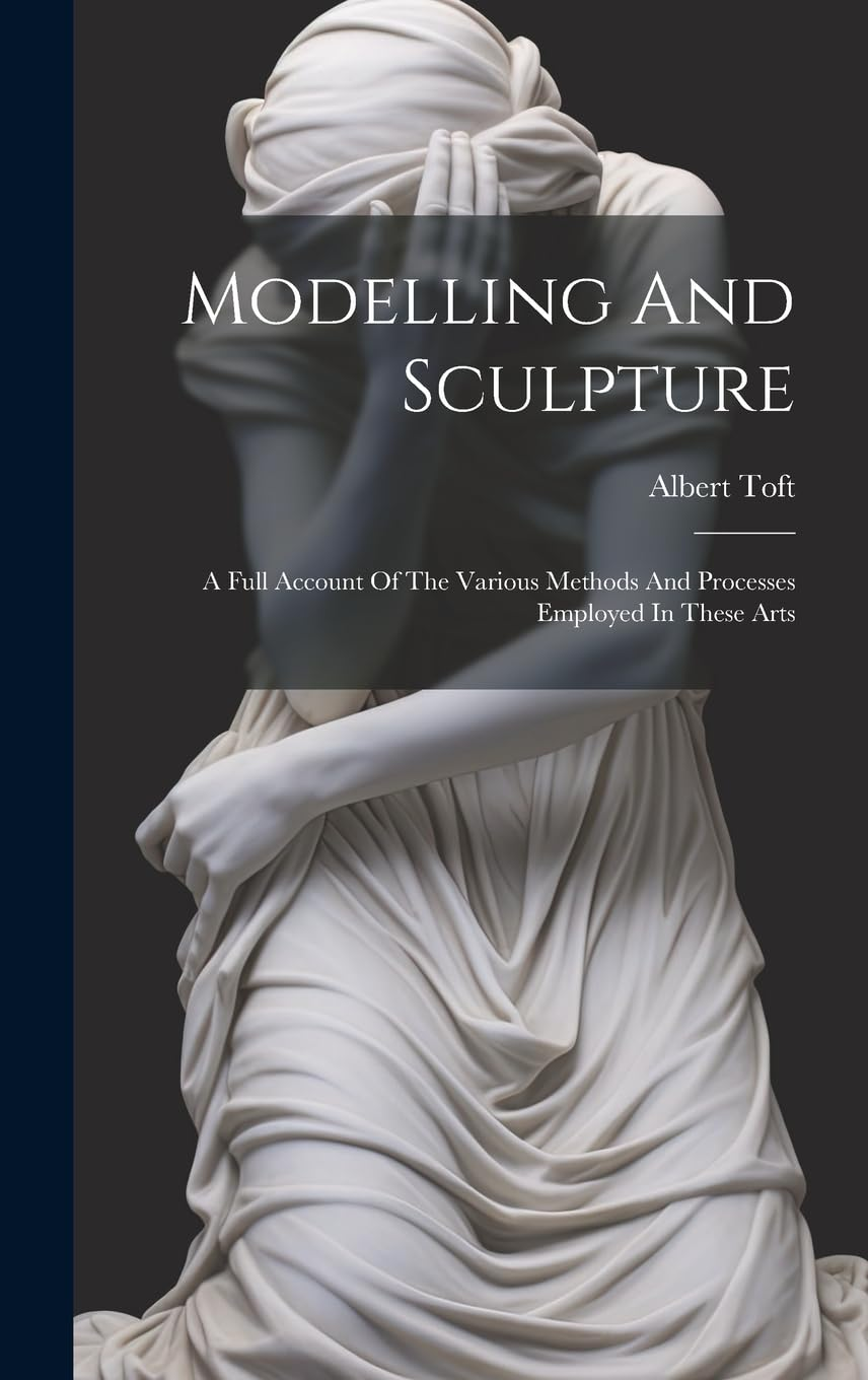 Modelling and Sculpture: a Full Account of the Various Methods and Processes Employed in These Arts image number 2