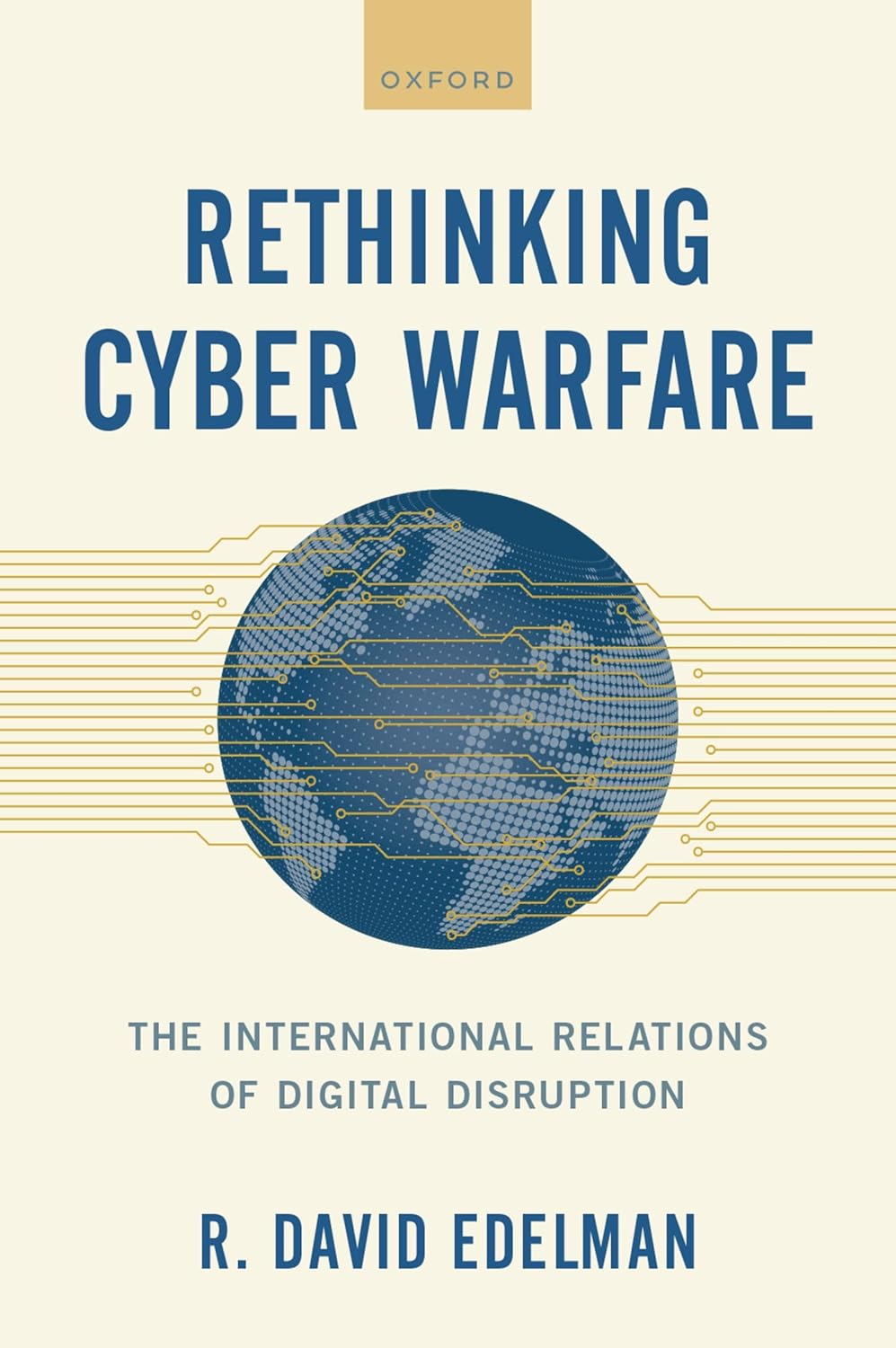 Rethinking Cyber Warfare the International Relations of Digital Disruption