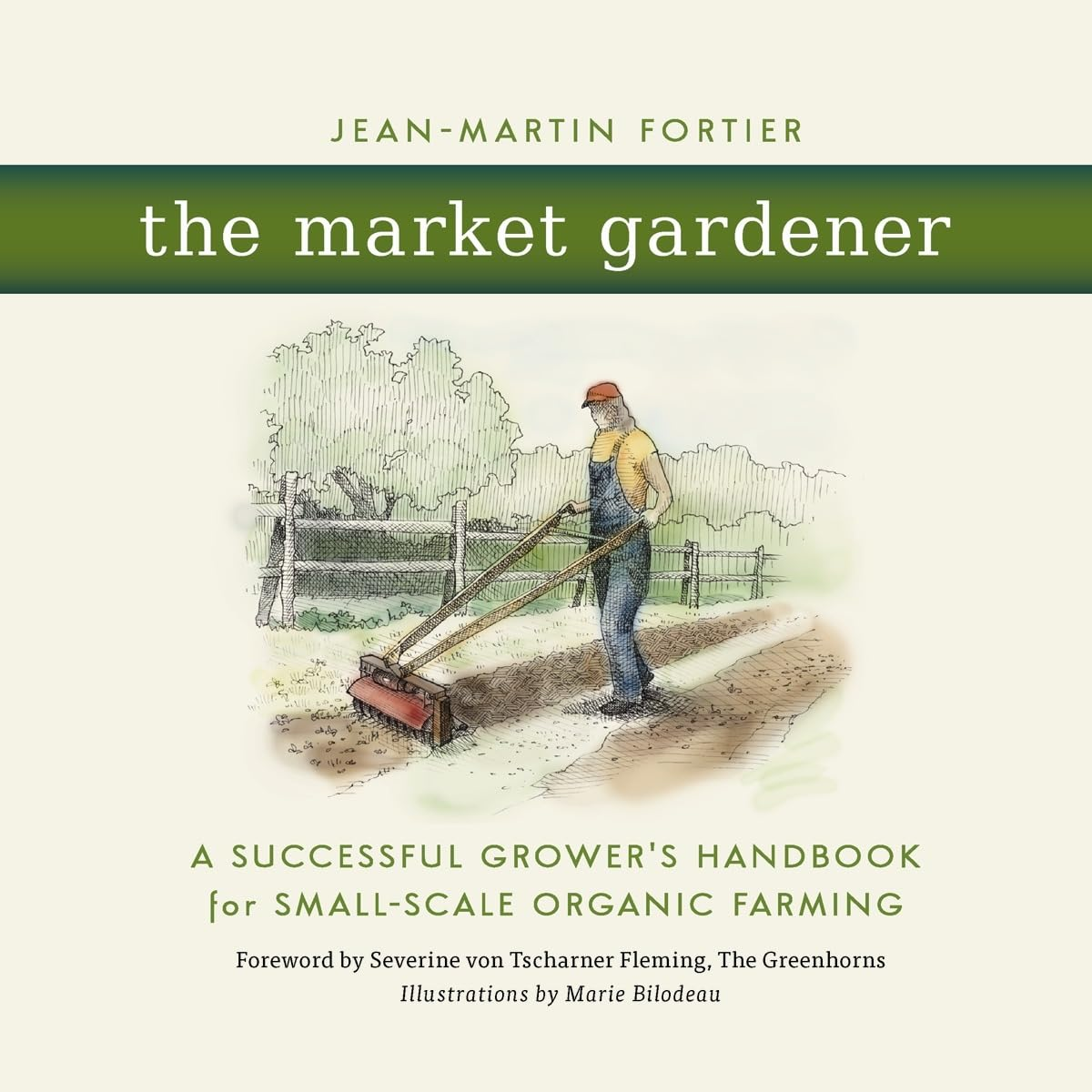 The Market Gardener: a Successful Grower'S Handbook for Small-Scale Organic Farming
