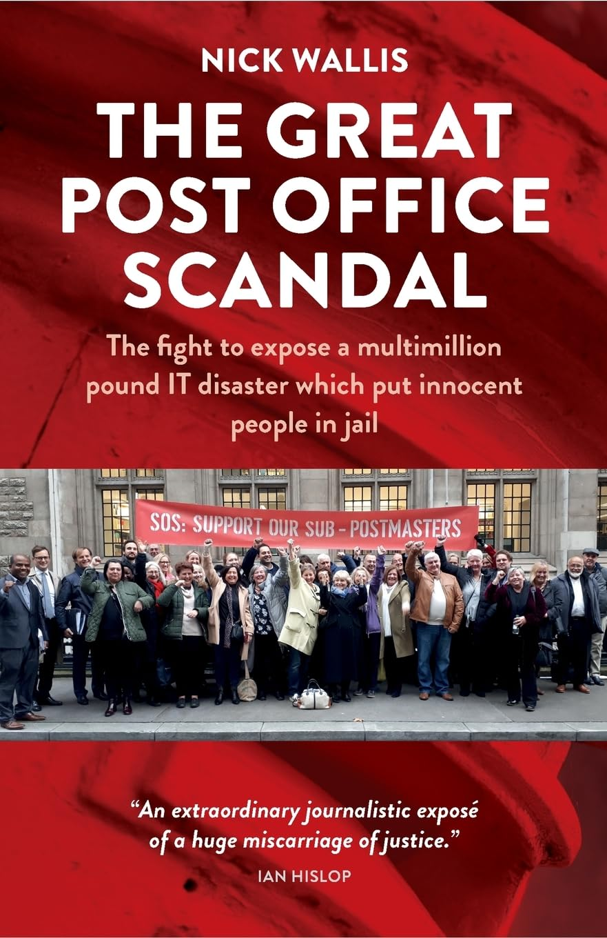 The Great Post Office Scandal: the Fight to Expose a Multimillion Pound IT Disaster Which Put Innocent People in Jail