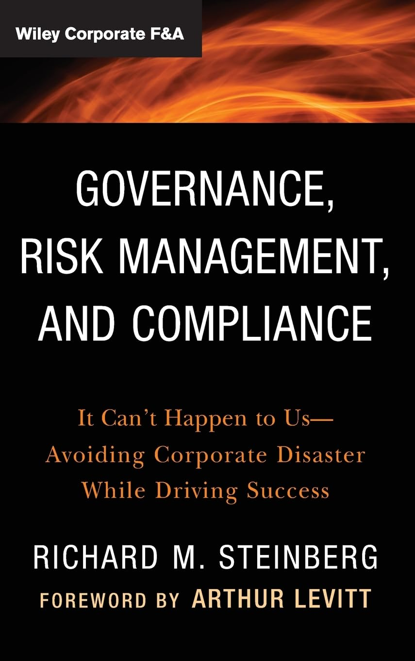 Governance, Risk Management, and Compliance: It Can'T Happen to Us--Avoiding Corporate Disaster While Driving Success: 570 image number 3