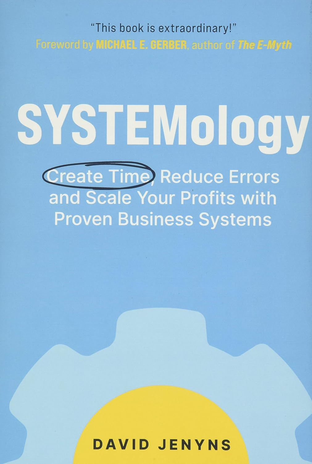 Systemology: Create Time, Reduce Errors and Scale Your Profits with Proven Business Systems image number 1