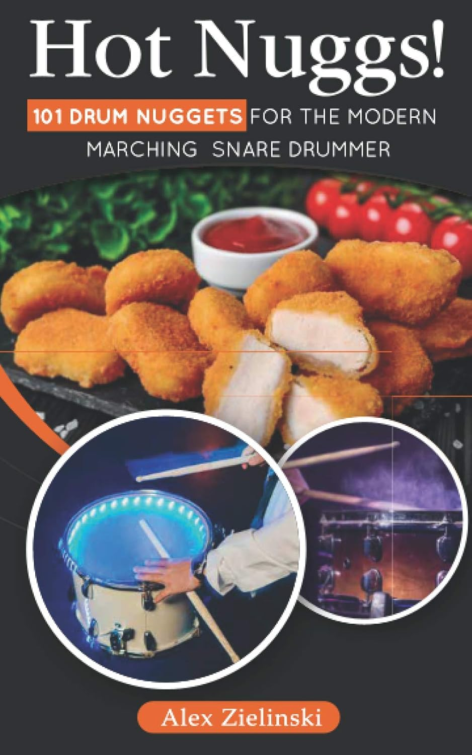 Hot Nuggs!: 101 Drum Beatings for the Modern Marching Snare Drummer