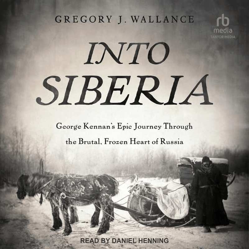 Into Siberia: George Kennan'S Epic Journey through the Brutal, Frozen Heart of Russia image number 2