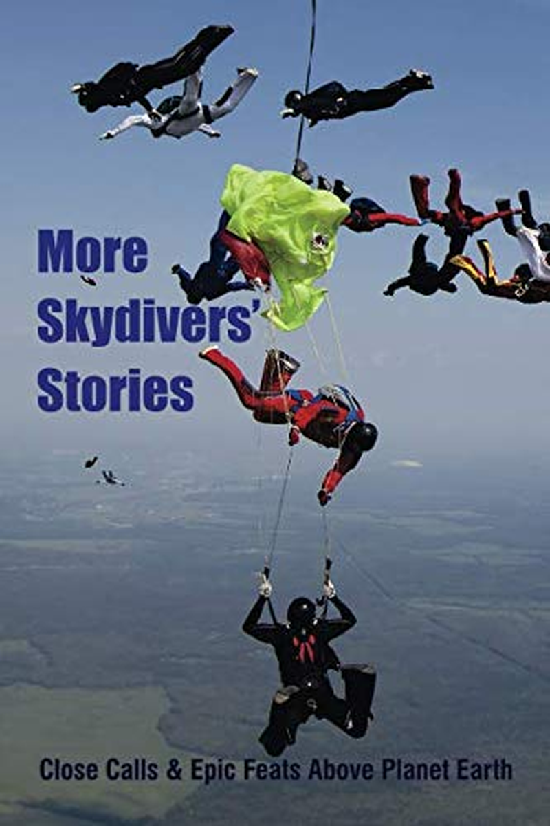 More Skydivers' Stories: Close Calls & Epic Feats above Planet Earth