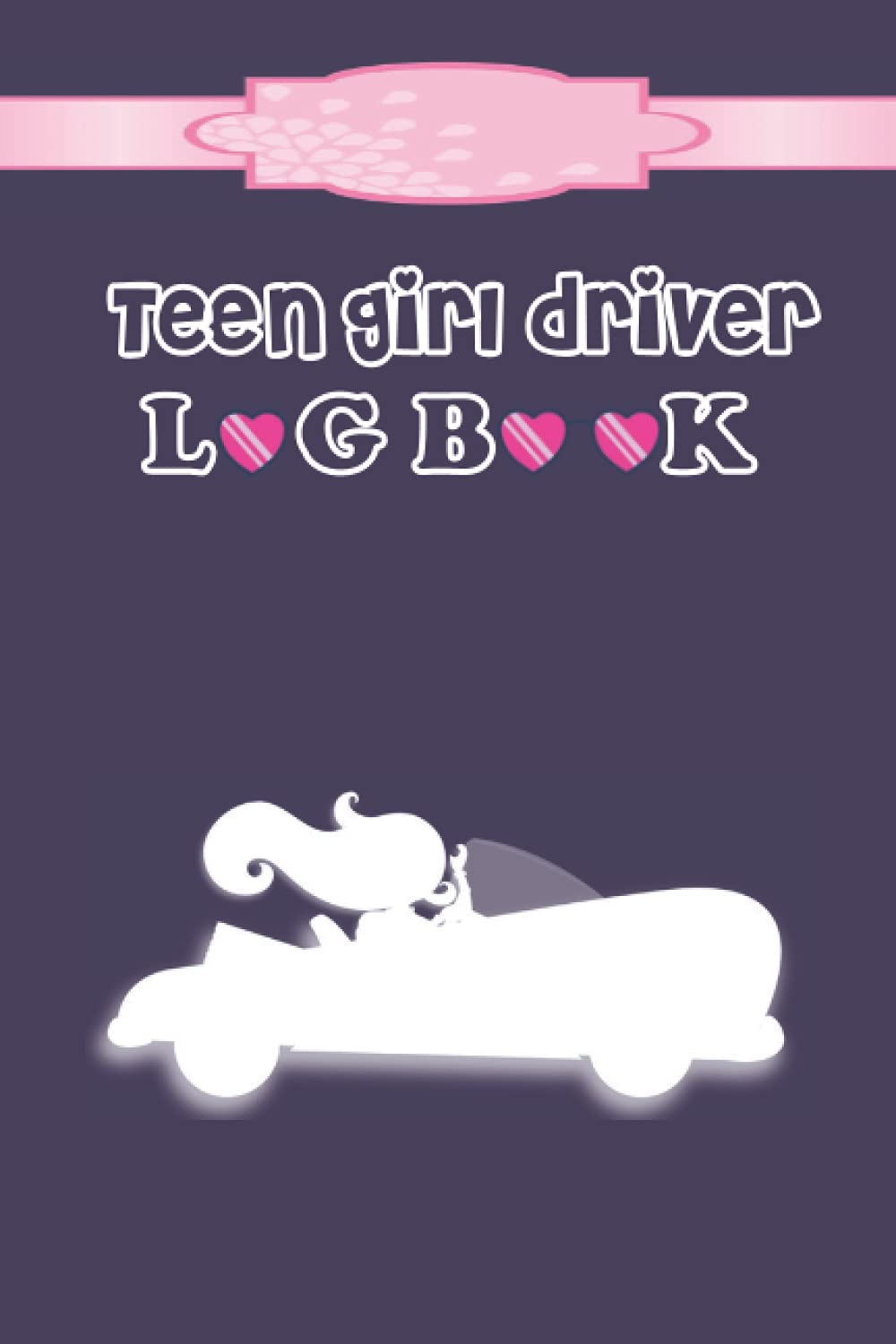 Teen Girl Driver Log Book: Girly Supervised Driving Log/Car Register Driving Test for Teenage Girls/: Driver'S Ed Record Book, Logbook for Daily ... to Keep Track of Your Driving Sessions image number 1