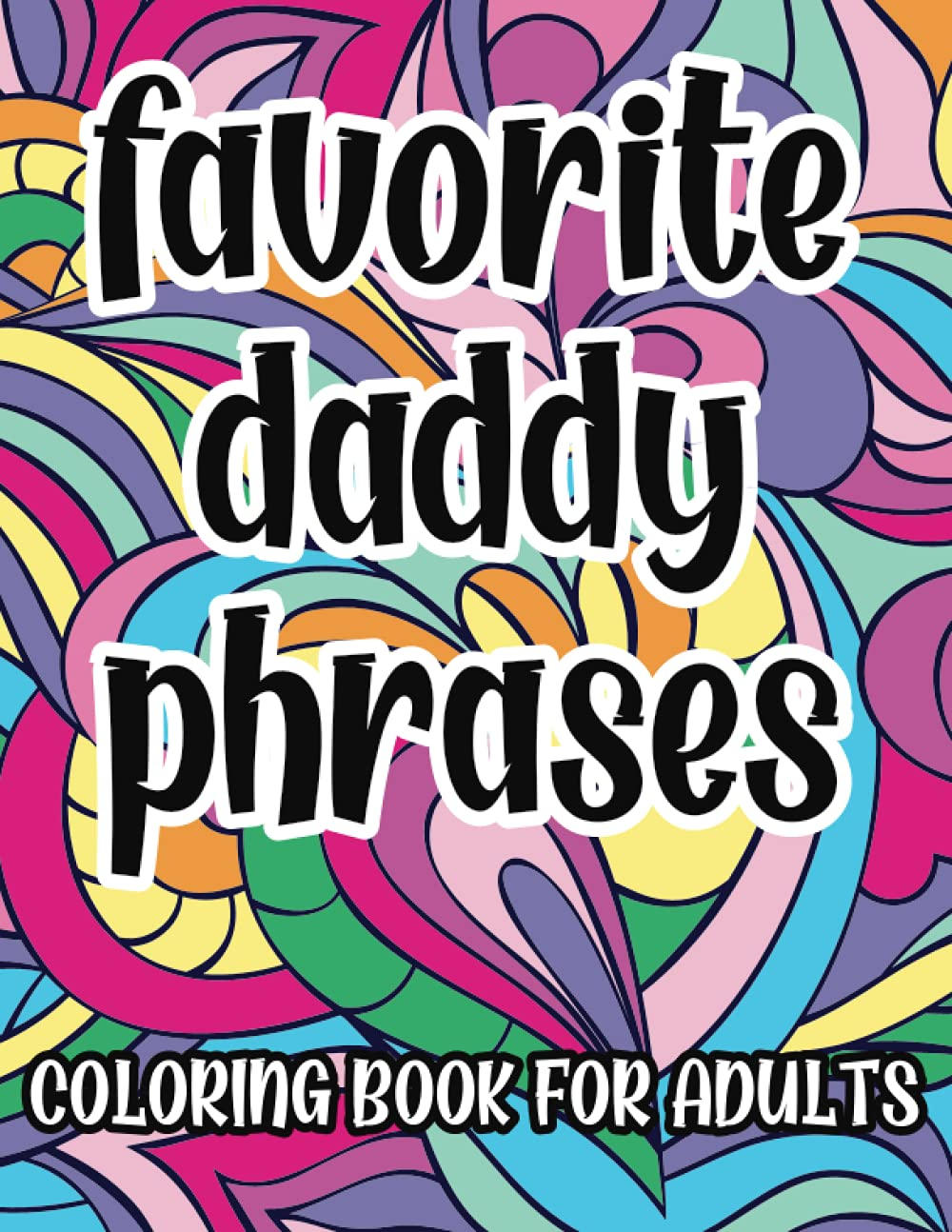 Favorite Daddy Phrases Coloring Book for Adults: Sexy Naughty Coloring Pages for BDSM DDLG ABDL Lifestyle, Great Gift Idea, Daddy Little Girl Princess image number 1