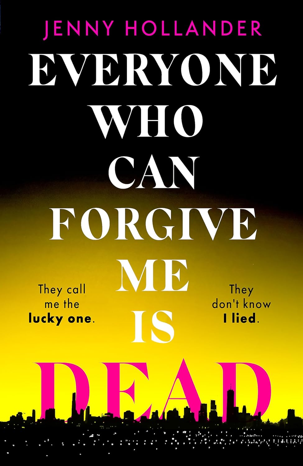 Everyone Who Can Forgive Me Is Dead: a Thrilling, Suspenseful and Gripping Psychological Thriller with a Jaw-Dropping Twist