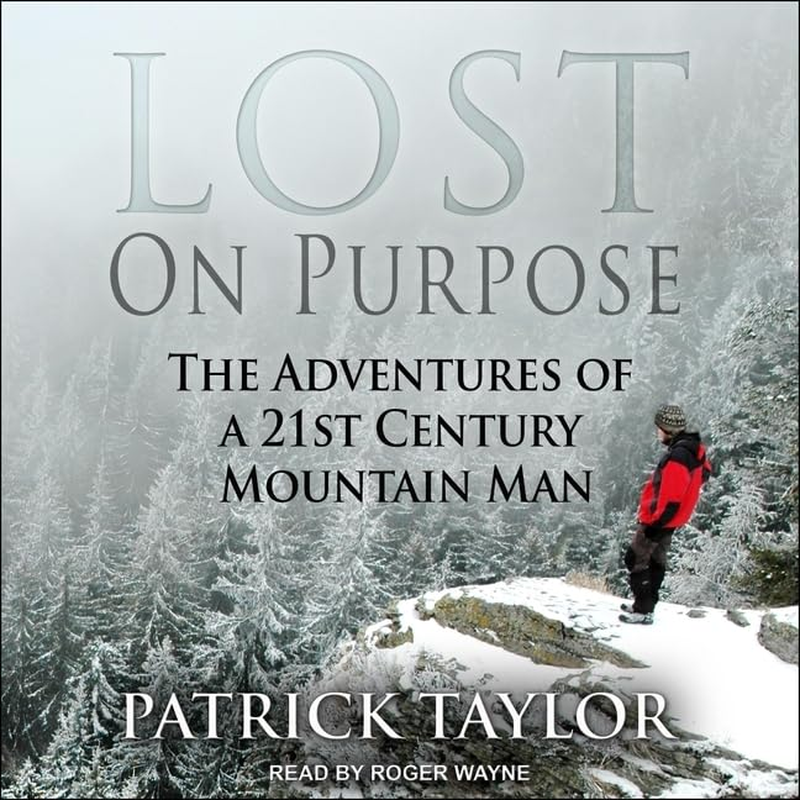 Lost on Purpose: the Adventures of a 21St Century Mountain Man: 2