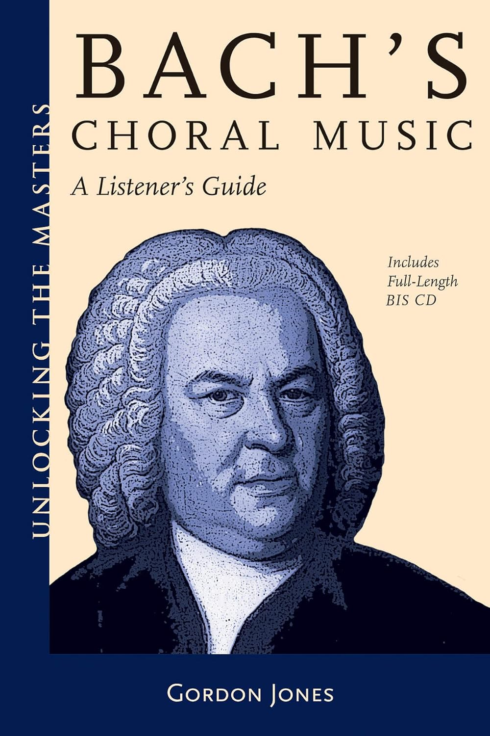 Bach'S Choral Music: a Listener'S Guide (Unlocking the Masters Series No. 20)