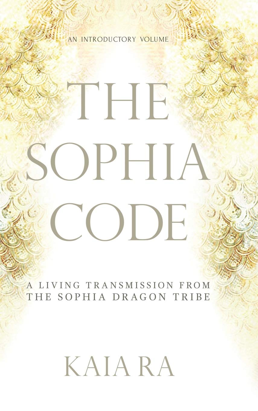 The Sophia Code: a Living Transmission from the Sophia Dragon Tribe