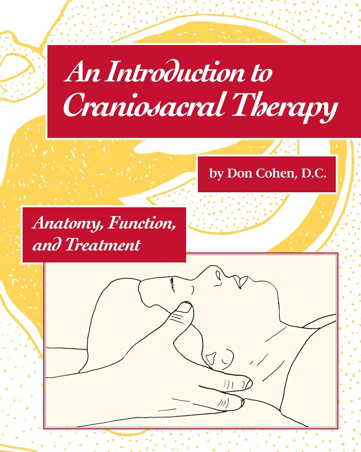 An Intro Craniosacral Therapy: Anatomy, Function, and Treatment