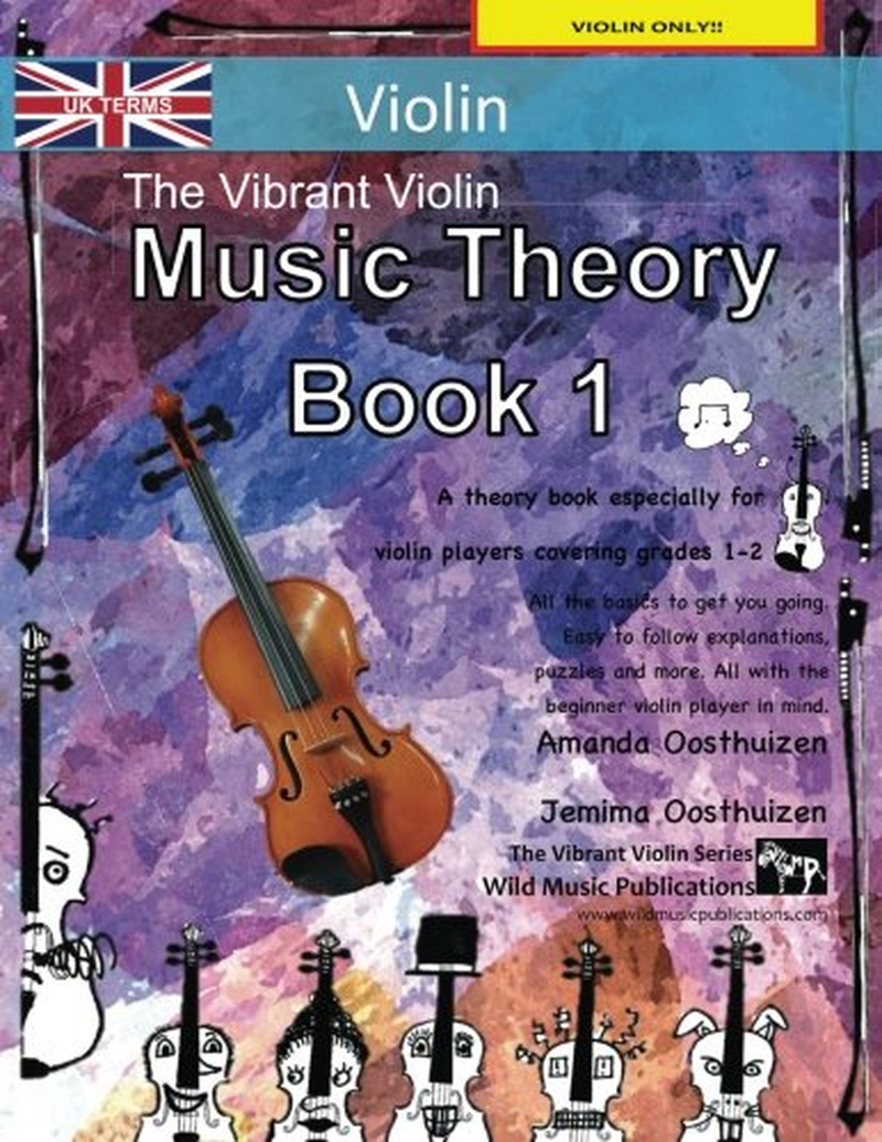 The Vibrant Violin Music Theory Book 1 - UK Terms: a Music Theory Book Especially for Violinists with Easy to Follow Explanations, Puzzles, and More. All You Need to Know for Grades 1-2 Violin.